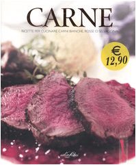 Carne. Ricette per cucinare carni bianche, rosse o selvaggina. Ediz. illustrata book