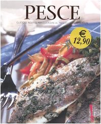 Pesce. Gustose ricette per cucinare al meglio i sapori di mare. Ediz. illustrata book