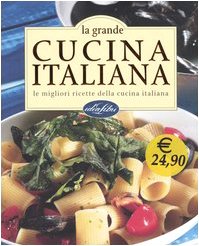 La grande cucina italiana. Le migliori ricette della cucina italiana. Ediz. illustrata book