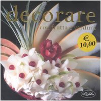 Decorare con frutta e verdura. Ediz. illustrata (Varia illustrata) Hobbies & Crafts
