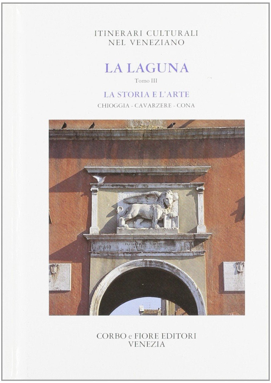 La laguna. Storia e arte. Chioggia, Cavarzere e Cona (Vol. 3) Politics & History
