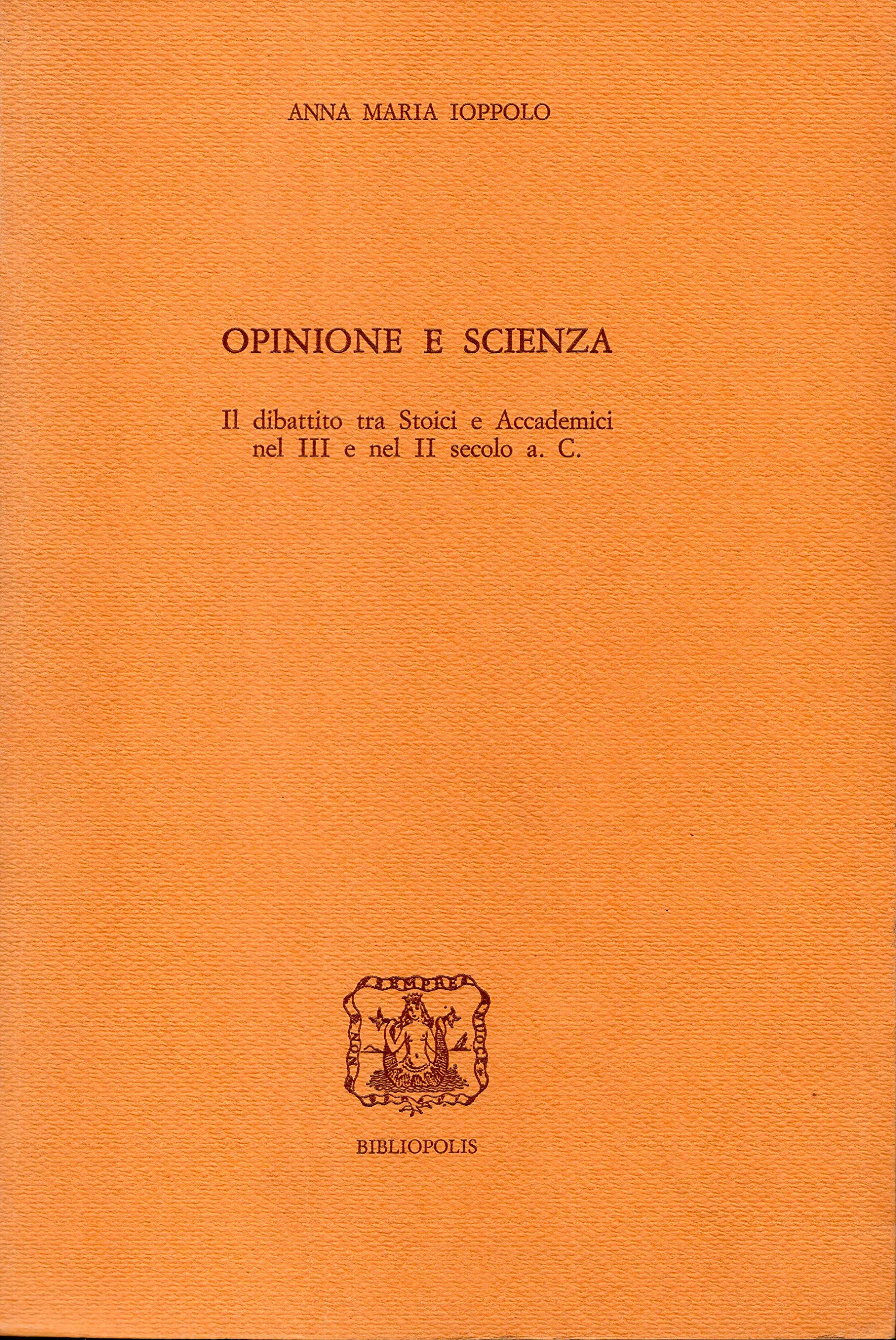 Opinione e scienza. Il dibattito tra stoici e accademici nel III secolo e nel II secolo a. C. (Elenchos) Philosophy
