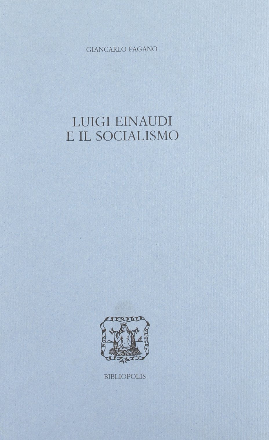 Luigi Einaudi e il socialismo (Collezione di testi e studi) Social Sciences