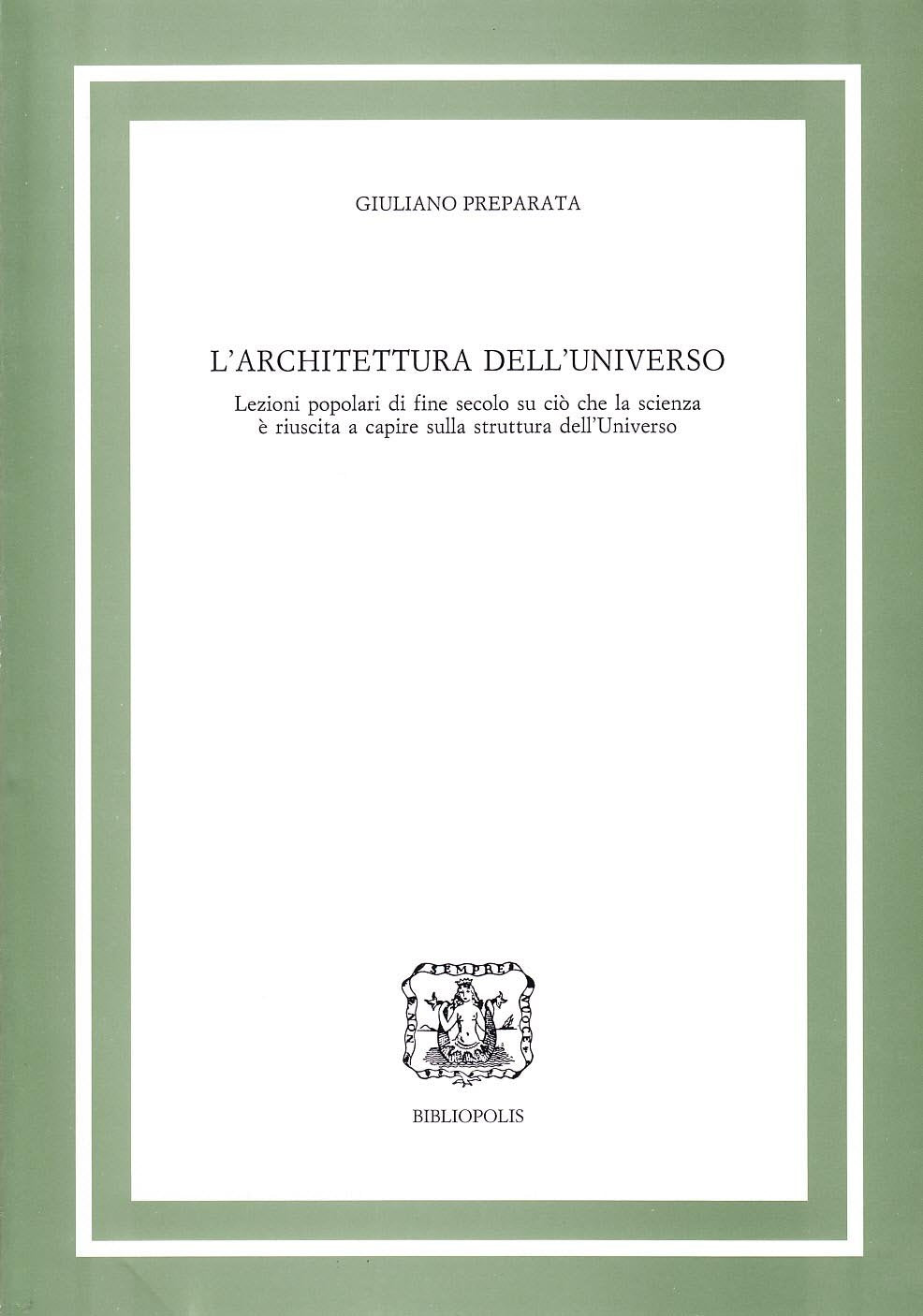 L'architettura dell'universo. Lezioni popolari di fine secolo su ciò che la scienza è riuscita a capire sulla struttura dell'universo book