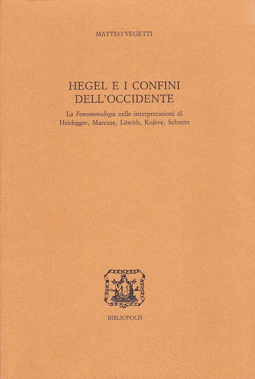 Hegel e i confini dell'Occidente. La fenomenologia nelle interpretazioni di Heidegger, Marcuse, Löwith, Kojeve, Schmitt book