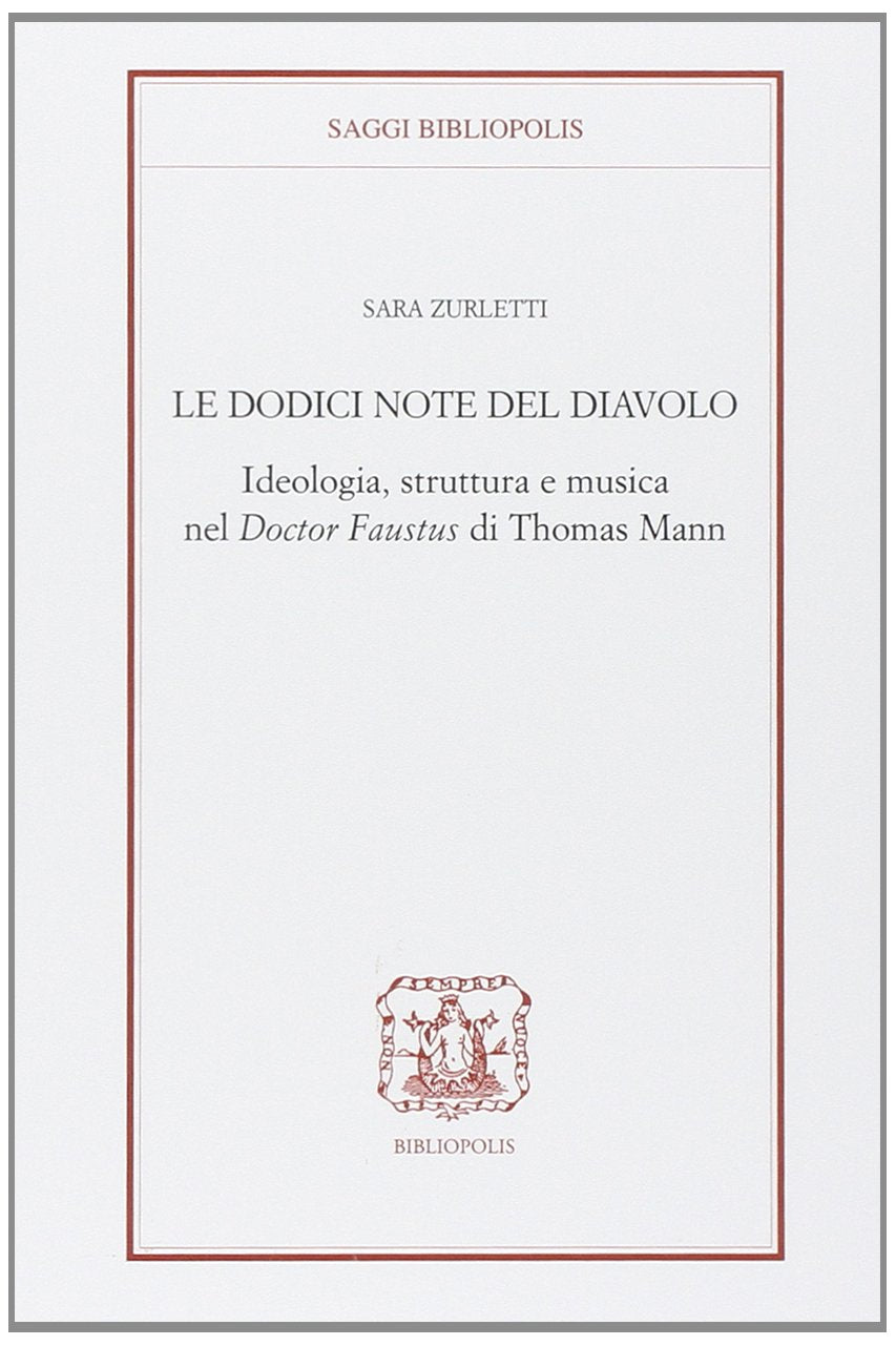 Le docici note del diavolo. Ideologia, struttura e musica nel doctor Faustus di Thomas Mann book
