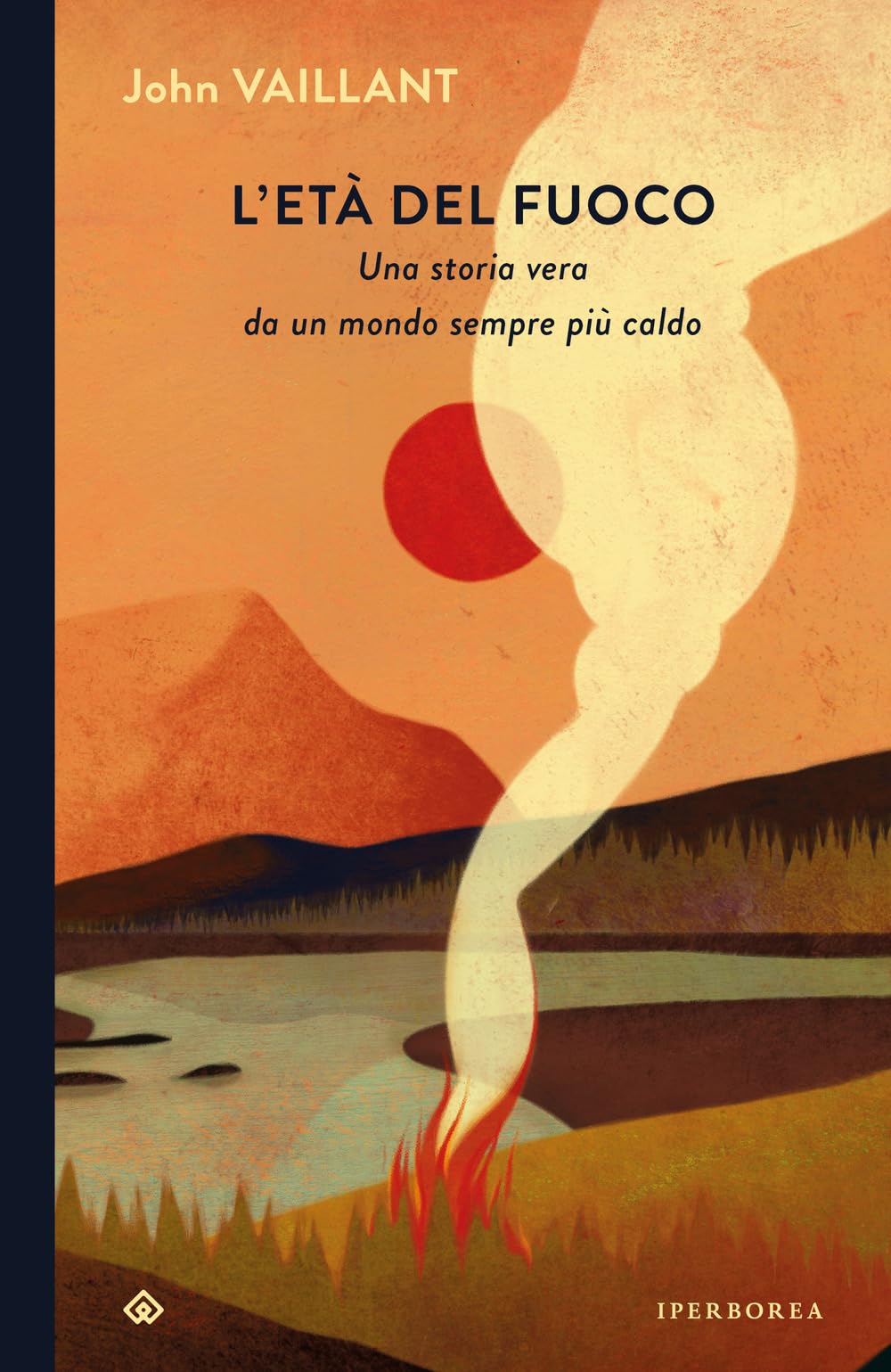 L'età del fuoco. Una storia vera da un mondo sempre più caldo book