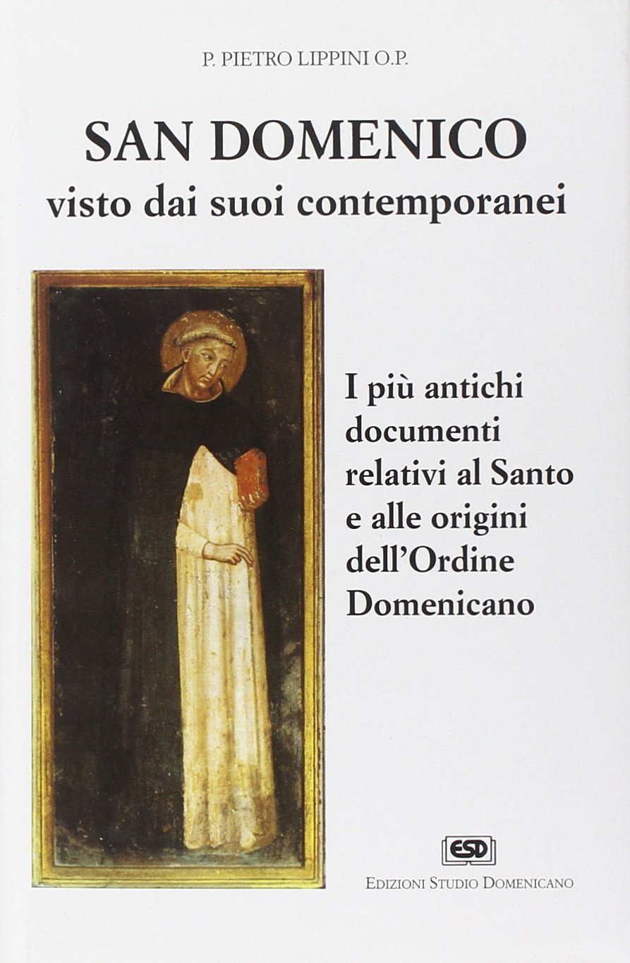 S. Domenico visto dai suoi contemporanei. I più antichi documenti relativi al santo e alle origini dell'Ordine domenicano book