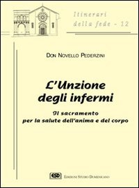 L'unzione degli infermi. Il sacramento per la salute dell'anima e del corpo Religion & Esotericism