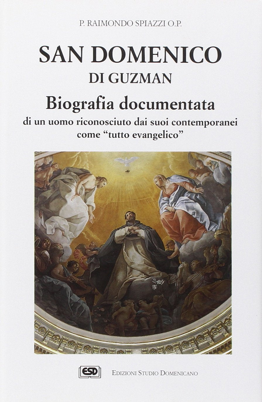 San Domenico di Guzman. Biografia documentata di un uomo riconosciuto dai suoi contemporanei come «Tutto evangelico» Politics & History