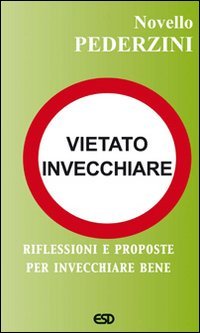 Vietato invecchiare. Riflessioni e proposte per invecchiare bene book