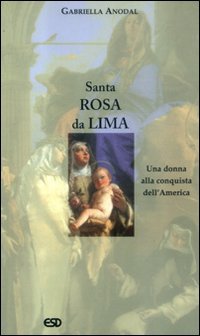 Santa Rosa da Lima. Una donna alla conquista dell'America book