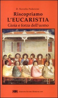 Riscopriamo l'eucaristia. Gioia e forza dell'uomo Religion & Esotericism