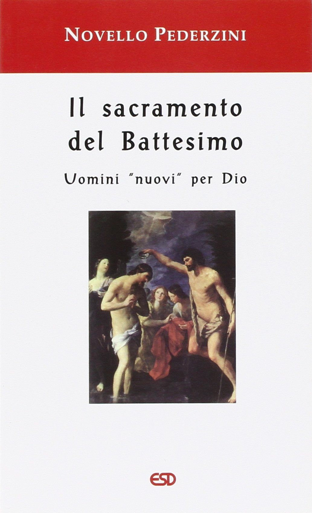 Il sacramento del Battesimo. Uomini «nuovi» per Dio Religion & Esotericism