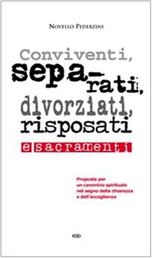 Conviventi, separati, divorziati, risposati e sacramenti. Proposta per un cammino spirituale nel segno della chiarezza e dell'accoglienza Religion & Esotericism