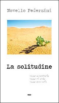 La solitudine. Come accettarla, come viverla, come cercarla Religion & Esotericism