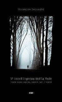 L'intelligenza della fede. Credere per capire, sapere per credere book