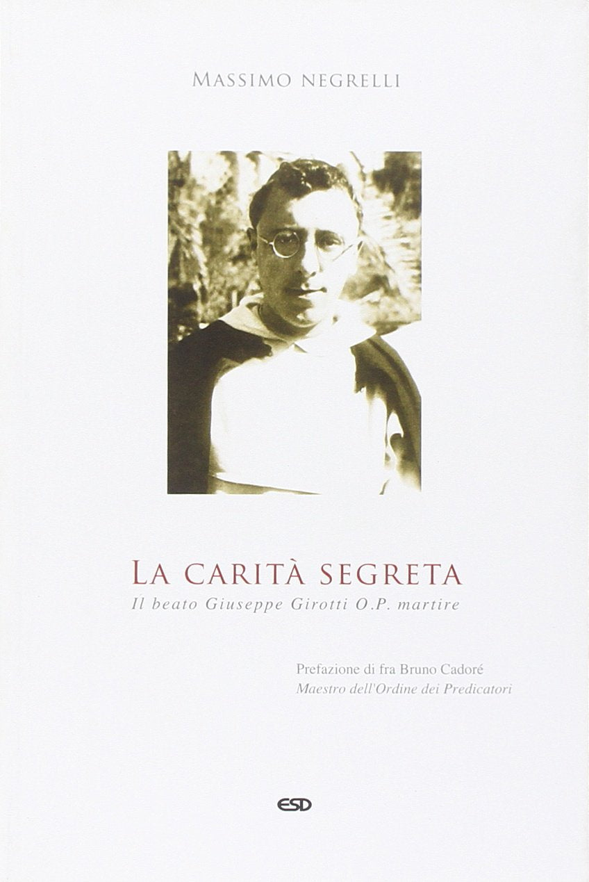 La carità segreta. Il beato Giuseppe Girotti O. P. martire (Domenicani) Politics & History