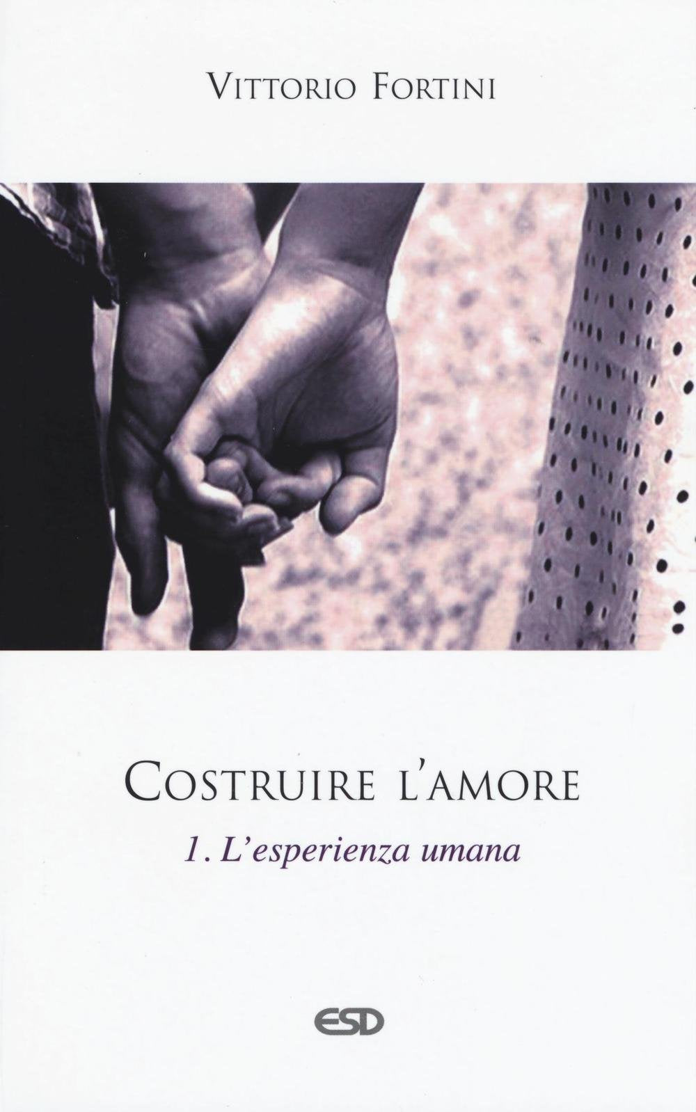 Costruire l'amore. L'esperienza umana (Vol. 1) book