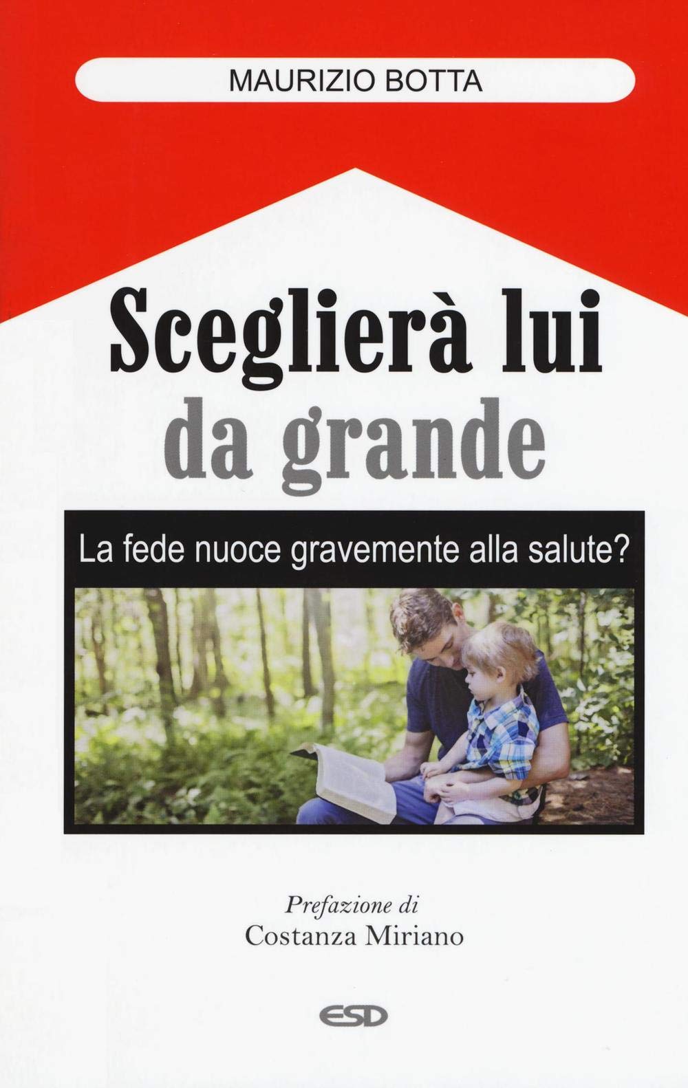 Sceglierà lui da grande. La fede nuoce gravemente alla salute? Religion & Esotericism