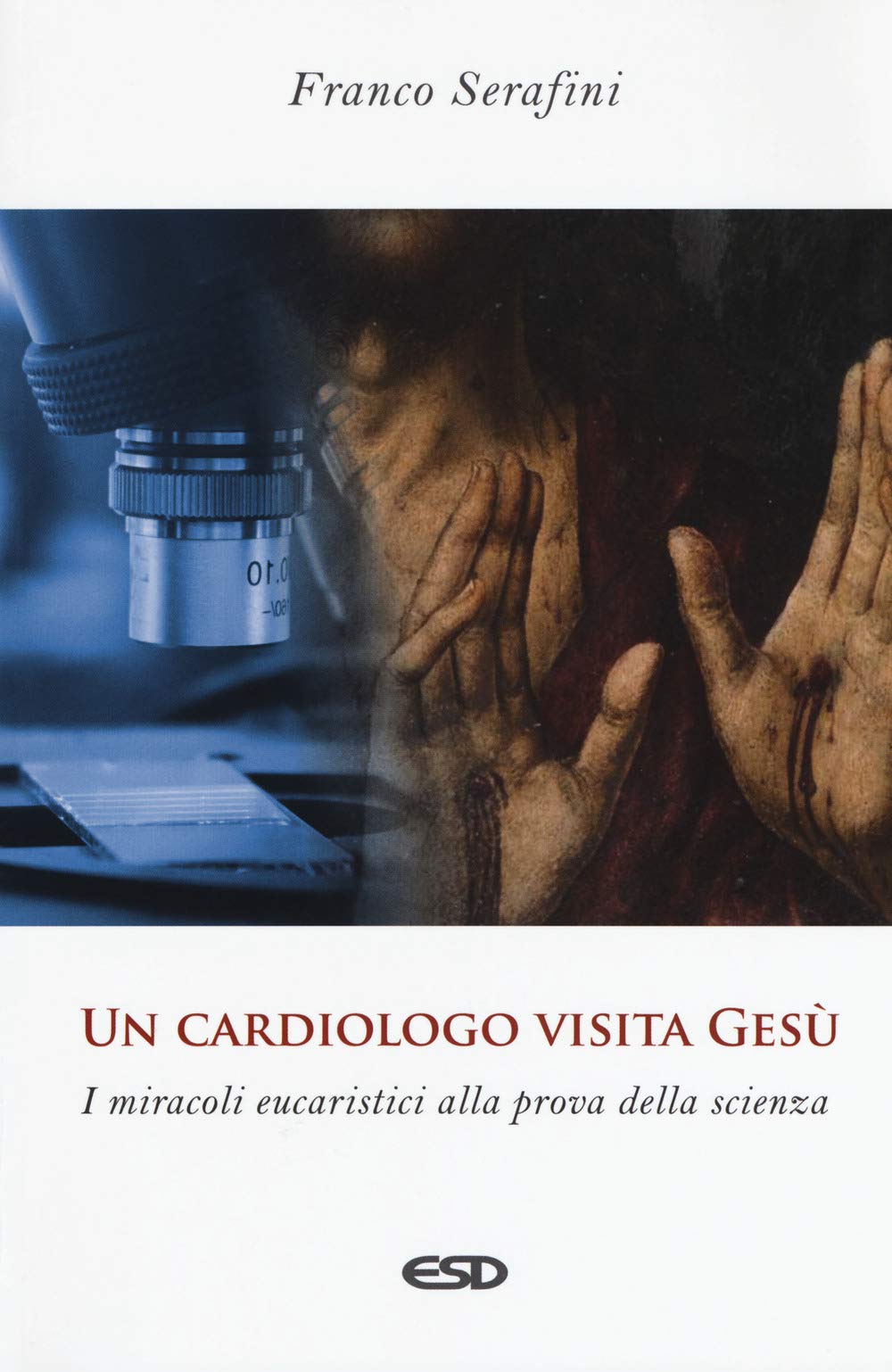 Un cardiologo visita Gesù. I miracoli eucaristici alla prova della scienza book