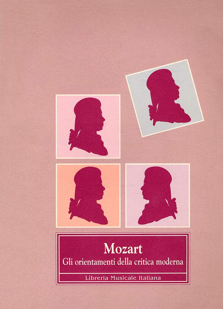 Mozart. Gli orientamenti della critica moderna. Atti del Convegno internazionale (Cremona, 24-26 novembre 1991) book