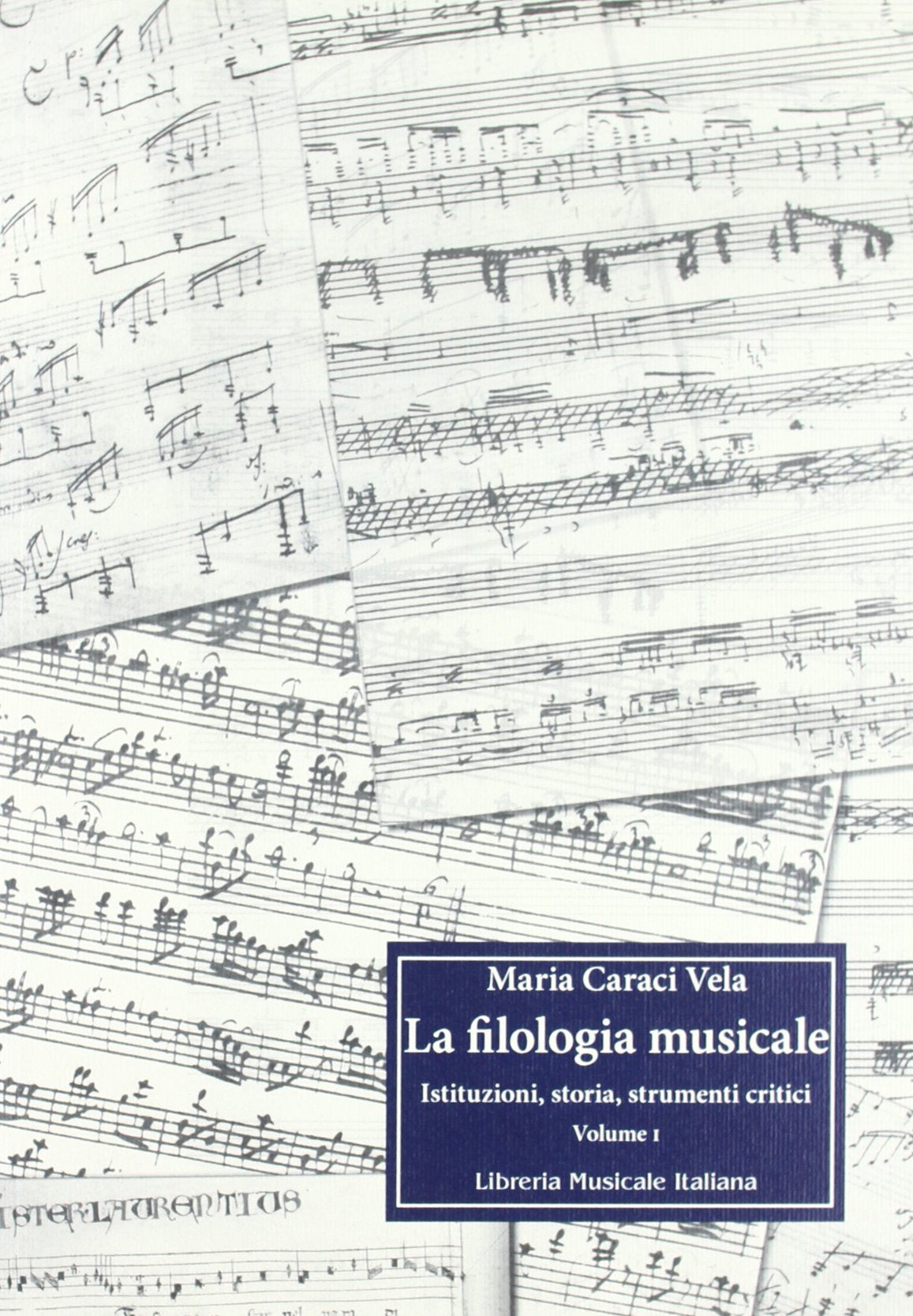 La filologia musicale. Istituzioni, storia, strumenti critici (Vol. 1) (Fuori collana) Arts & Music