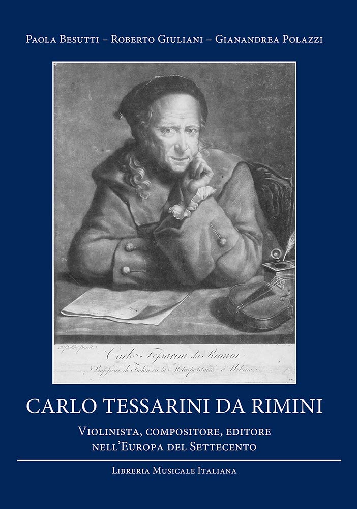 Carlo Tessarini da Rimini. Violinista, compositore, editore nell'Europa del Settecento (Strumenti della ricerca musicale) Arts & Music