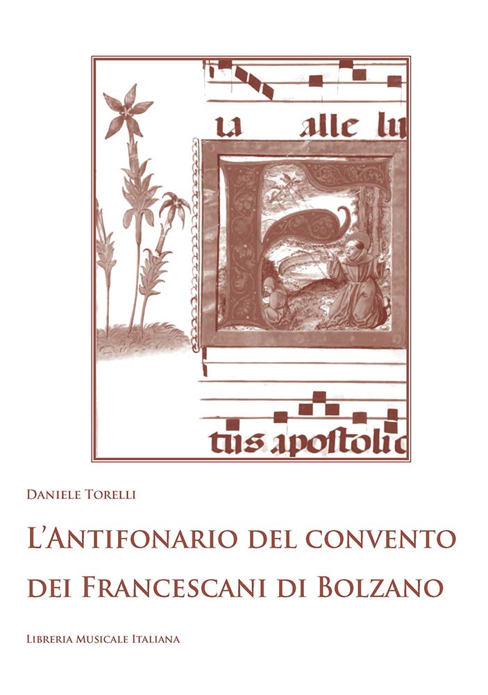 L'antifonario del convento dei Francescani di Bolzano. Hall in Tirol, Biblioteca e archivio provinciale dei frati minori, Ms. 30 (sec. XVI). Con CD-ROM (Monumenta liturgiae et cantus) Arts & Music