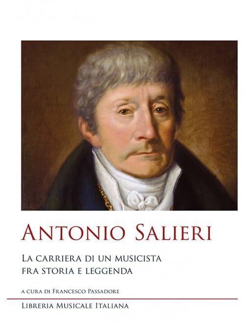 Antonio Salieri. La carriera di un musicista fra storia e leggenda book