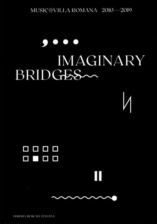 Imaginary bridges. Music@villaromana 2010-2019 Film, Art & Culture
