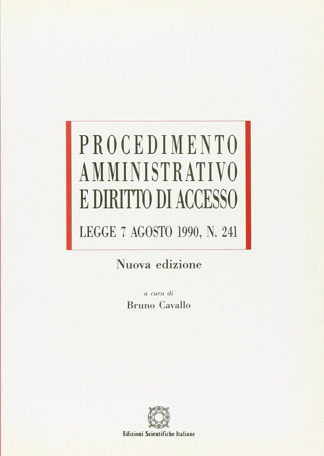 Procedimento amministrativo e diritto d'accesso. Legge 7 agosto 1990, n. 241 (ESI-UNI) Law