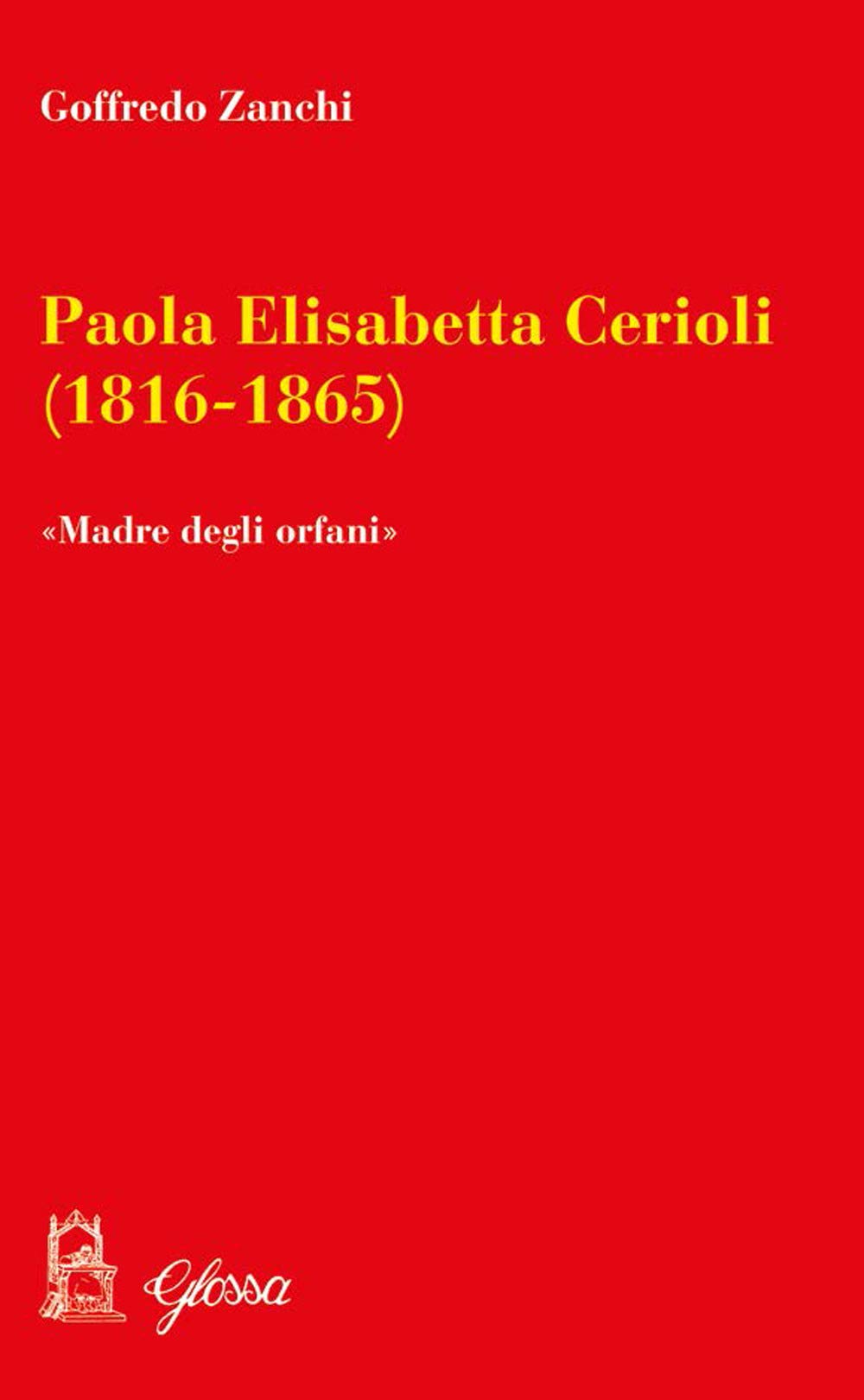 Paola Elisabetta Cerioli (1816-1865). «Una maternità per gli ultimi/orfani» (Studi e memorie del Seminario di Bergamo) Politics & History