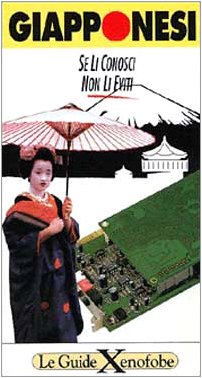 Giapponesi. Se li conosci non li eviti (Guide xenofobe straniere) Books