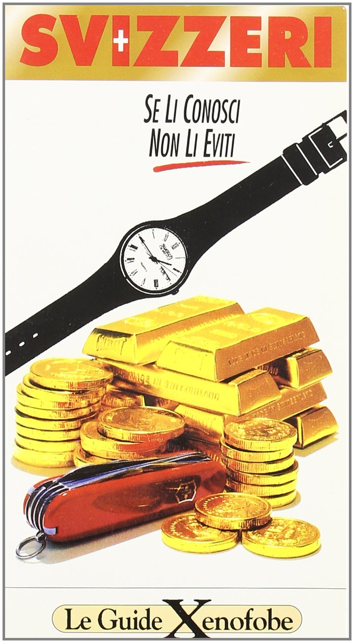 Svizzeri. Se li conosci non li eviti (Guide xenofobe straniere) Books