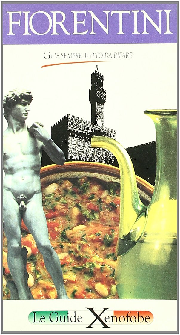 Fiorentini. Glié sempre tutto da rifare (Guide xenofobe italiane) Books
