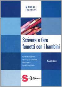 Scrivere e fare fumetti con i bambini. Come sviluppare la scrittura creativa, illustrare e fumettare storie (Manuali educativi) Media & Communication