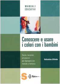 Conoscere e usare i colori con i bambini. Teorie, tecniche ed esercizi per dipingere con metodo e fantasia (Manuali educativi) Politics & History