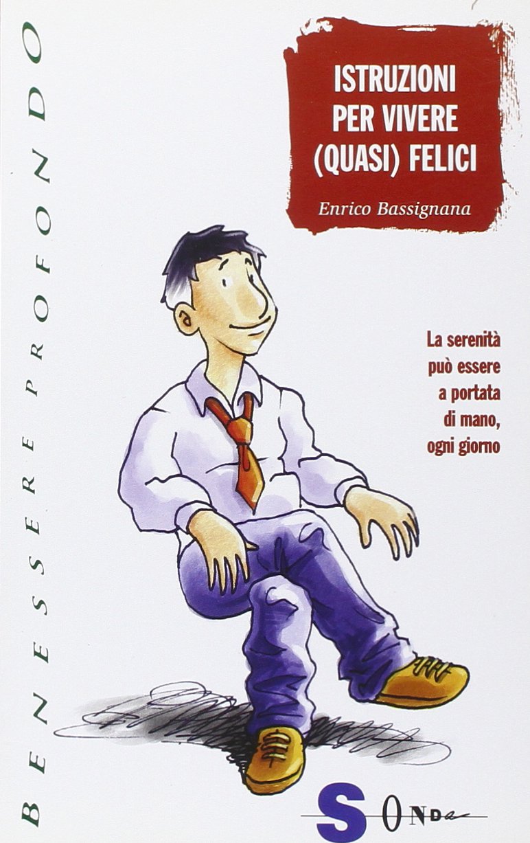 Istruzioni per vivere (quasi) felici. La serenità può essere a portata di mano, ogni giorno book