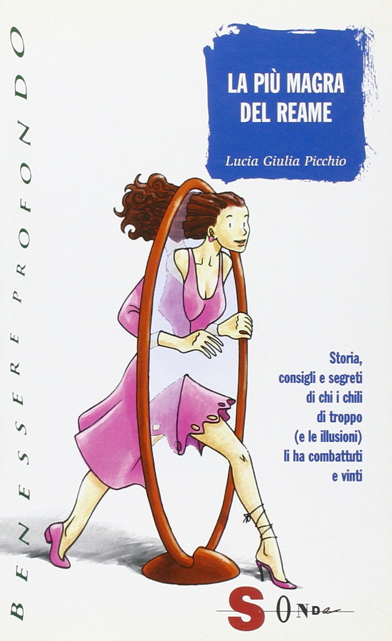 La più magra del reame. Storia, consigli e segreti di chi i chili di troppo (e le illusioni) li ha combattuti e vinti (Benessere profondo) Books