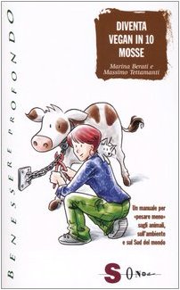 Diventa vegan in 10 mosse. Un manuale per «pesare meno» sugli animali, sull'ambiente e sul Sud del mondo (Benessere profondo) Leisure, Home & Garden