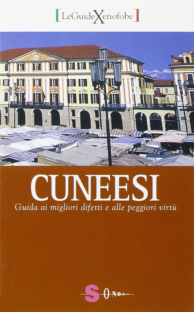Cuneesi. Guida ai migliori difetti e alle peggiori virtù (Guide xenofobe italiane) Books