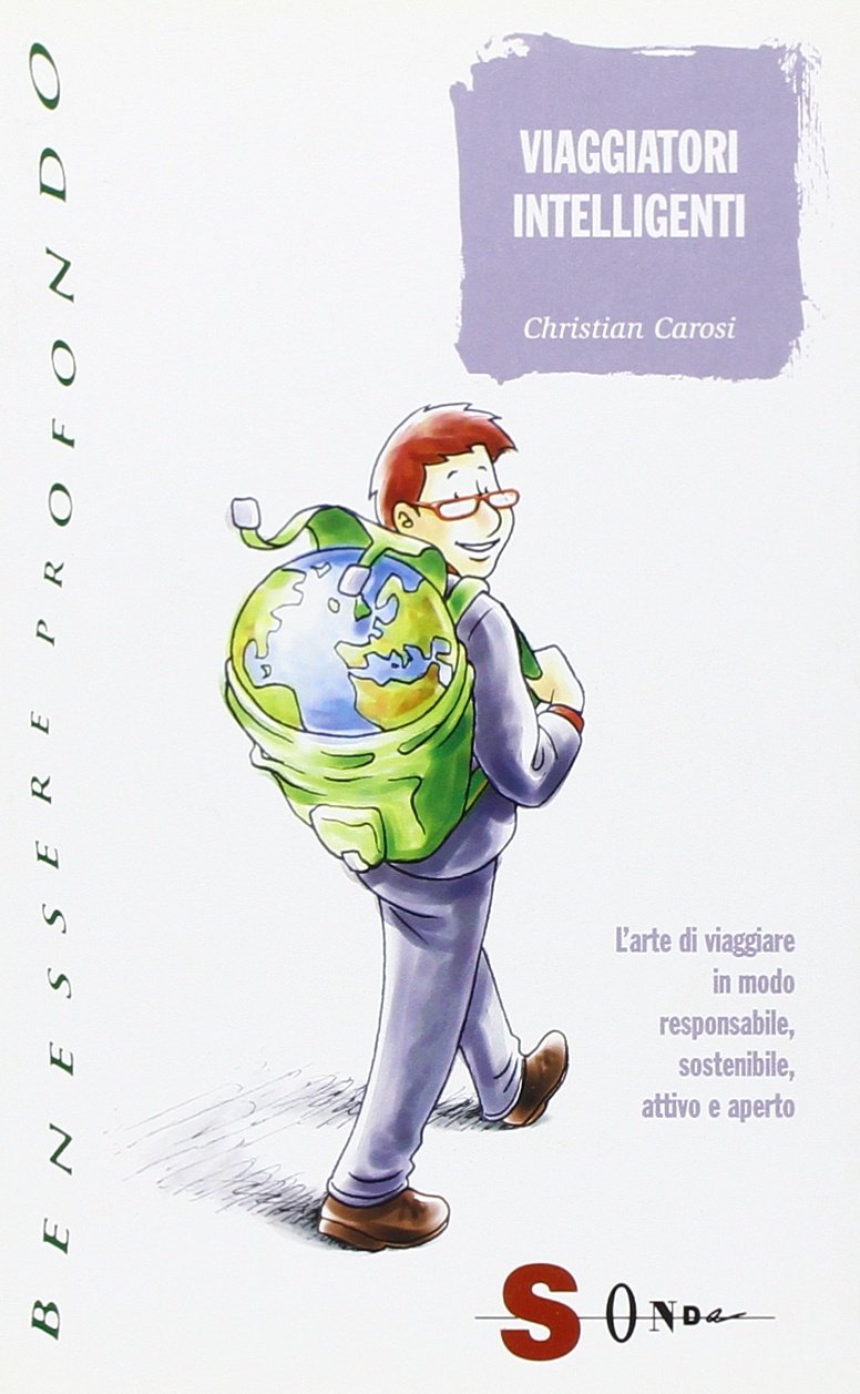 Viaggiatori intelligenti. L'arte di viaggiare in modo responsabile, sostenibile, attivo e aperto (Benessere profondo) Leisure, Home & Garden