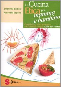 La cucina etica per mamma e bambino. Gravidanza, allattamento e svezzamento vegan. Oltre 350 ricette (Percorsi di sapori e saperi) Leisure, Home & Garden