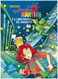 Maga Martina. Il libro magico e il draghetto. Ediz. illustrata Novels & Short Stories