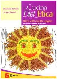 La cucina diet etica. Oltre 230 ricette vegan per vivere sani e in forma book
