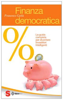 Finanza democratica. La guida completa per diventare investitori intelligenti (Guide) Business & Technology