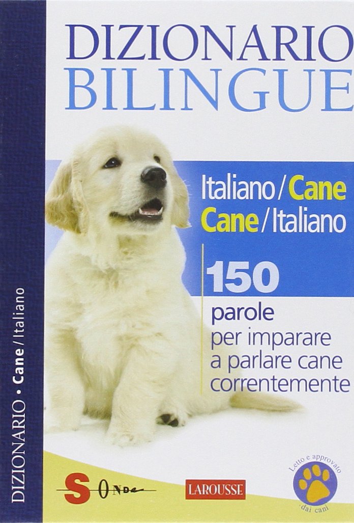 Dizionario bilingue italiano-cane e cane-italiano. 150 parole per imparare a parlare cane correntemente Pets