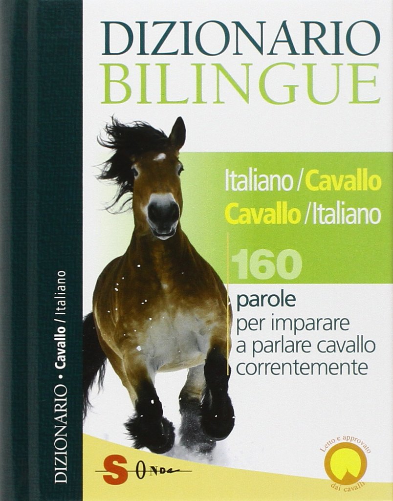 Dizionario bilingue italiano-cavallo, cavallo-italiano. 160 parole per imparare a parlare cavallo correntemente Pets