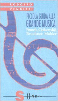 Piccola guida alla grande musica. Franck, Ciaikowskij, Bruckner, Mahler (Vol. 4) Arts & Music